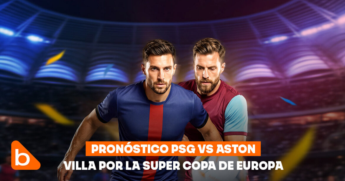 Pronóstico PSG vs Aston Villa por la Super Copa de Europa